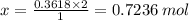x =  \frac{0.3618 \times 2}{1}  = 0.7236 \: mol