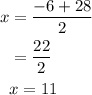 \begin{aligned}x &= \dfrac{-6 + 28}{2}\\&= \frac{22}{2} \\&x=11\\\end{aligned}