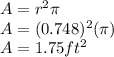 A=r^{2}\pi\\A=(0.748)^{2}(\pi)\\A=1.75ft^{2}