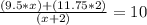 \frac{(9.5*x)+(11.75*2)}{(x+2)} =10