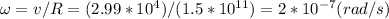 \omega =v/R =(2.99*10^4)/(1.5*10^{11})=2*10^{-7} (rad/s)