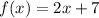 f(x)=2x+7