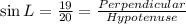\sin L=\frac{19}{20}=\frac{Perpendicular}{Hypotenuse}