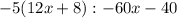 -5(12x+8):-60x-40