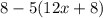 8 - 5(12x + 8)