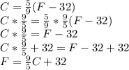 C = \frac{5}{9} (F - 32)\\C * \frac{9}{5} = \frac{5}{9}* \frac{9}{5}(F - 32)\\C * \frac{9}{5} = F - 32\\C * \frac{9}{5} +32 = F - 32 +32\\F = \frac{9}{5} C +32