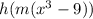 h(m(x^3-9))