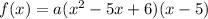 f(x)= a(x^2-5x+6)(x-5)
