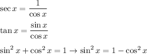 \sec x=\dfrac{1}{\cos x}\\\\\tan x=\dfrac{\sin x}{\cos x}\\\\\sin^2x+\cos^2x=1\to\sin^2x=1-\cos^2x