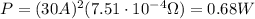 P=(30 A)^2 (7.51 \cdot 10^{-4} \Omega)=0.68 W