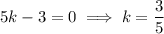 5k-3=0\implies k=\dfrac35