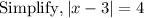 \mathrm{Simplify}, \left|x-3\right|=4