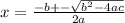 x=\frac{-b+-\sqrt{b^{2}-4ac}}{2a}