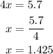 \begin{aligned}4x&=5.7\\x&=\dfrac{5.7}{4}\\x&=1.425\end{aligned}