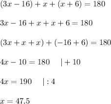 (3x-16)+x+(x+6)=180\\\\3x-16+x+x+6=180\\\\(3x+x+x)+(-16+6)=180\\\\4x-10=180\ \ \ \ |+10\\\\4x=190\ \ \ \ |:4\\\\x=47.5