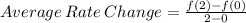 Average\:Rate\:Change=\frac{f(2)-f(0)}{2-0}