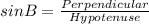 sin B = \frac{Perpendicular}{Hypotenuse}