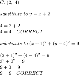 C.\ (2,\ 4)\\\\substitute\ to\ y=x+2\\\\4=2+2\\4=4\ \ \ CORRECT\\\\substitute\ to\ (x+1)^2+(y-4)^2=9\\\\(2+1)^2+(4-4)^2=9\\3^2+0^2=9\\9+0=9\\9=9\ \ \ CORRECT