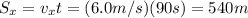 S_x = v_x t =(6.0 m/s)(90 s)=540 m