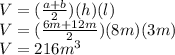 V=(\frac{a+b}{2})(h)(l)\\V=(\frac{6m+12m}{2})(8m)(3m)\\V=216m^{3}