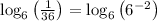 \log_6\left(\frac{1}{36}\right)=\log_6\left(6^{-2}\right)