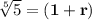 \mathbf{\sqrt[5]{5} = (1+r)}