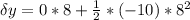 \delta y = 0* 8 + \frac{1}{2}*(-10)*8^2