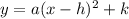 y=a(x-h)^{2}+k