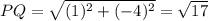 PQ=\sqrt{(1)^2+(-4)^2} =\sqrt{17}