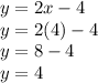 y = 2x-4\\y = 2 (4) -4\\y = 8-4\\y = 4