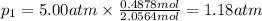 p_1=5.00 atm\times \frac{0.4878 mol}{2.0564 mol}=1.18 atm