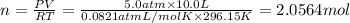 n=\frac{PV}{RT}=\frac{5.0 atm\times 10.0 L}{0.0821 atm L/mol K\times 296.15 K}=2.0564 mol