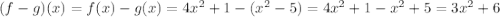 (f-g) (x) = f (x) -g (x) = 4x ^ 2 + 1- (x ^ 2-5) = 4x ^ 2 + 1-x ^ 2 + 5 = 3x ^ 2 + 6