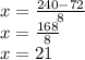 x=\frac{240-72}{8}\\x=\frac{168}{8}\\x=21