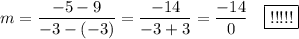 m=\dfrac{-5-9}{-3-(-3)}=\dfrac{-14}{-3+3}=\dfrac{-14}{0}\ \ \ \boxed{}