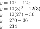 y=10^{3}-12x\\y=10(3)^{3}-12(3)\\y=10(27)-36\\y=270-36\\y=234