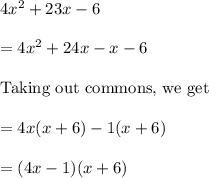 4x^{2}+23x-6\\\\ =4x^{2}+24x-x-6\\\\\text{Taking out commons, we get}\\\\=4x(x+6)-1(x+6)\\\\ =(4x-1)(x+6)