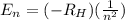 E_n=(-R_H)(\frac{1}{n^2})