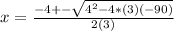 x = \frac{-4+-\sqrt{4^2-4*(3)(-90)}}{2(3)}