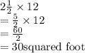 2\frac{1}{2}\times 12\\=\frac{5}{2}\times12\\=\frac{60}{2}\\=30 \text{squared foot}