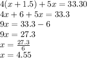 4(x + 1.5) + 5x = 33.30 \\ 4x + 6 + 5x = 33.3 \\ 9x = 33.3 - 6 \\ 9x = 27.3 \\ x =  \frac{27.3}{6}  \\ x = 4.55