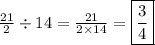 \frac{21}{2} \div 14 =  \frac{21}{2 \times 14}  =  \boxed{ \frac{3}{4} }