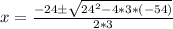x=\frac{-24\pm \sqrt{24^2-4*3*(-54)}}{2*3}