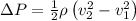 \Delta P=\frac{1}{2}\rho\left({v_2^2 - v_1^2}\right)