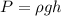 P = \rho g h