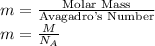 m=\frac{\text{Molar Mass}}{\text{Avagadro's Number}}\\m=\frac{M}{N_A}
