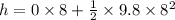 h = 0 \times 8 + \frac{1}{2} \times 9.8 \times 8^2