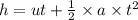 h = ut + \frac{1}{2}\times a \times t^2