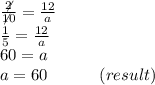 \frac{ \not2}{ \not10}  =   \frac{12}{a}  \\  \frac{1}{5}  =  \frac{12}{a}  \\ 60 = a \\ a = 60 \:  \:  \:  \:  \:  \:  \:  \:  \:  \:  \:  \:  \:  \: (result)