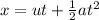 x = ut + \frac{1}{2}at^2